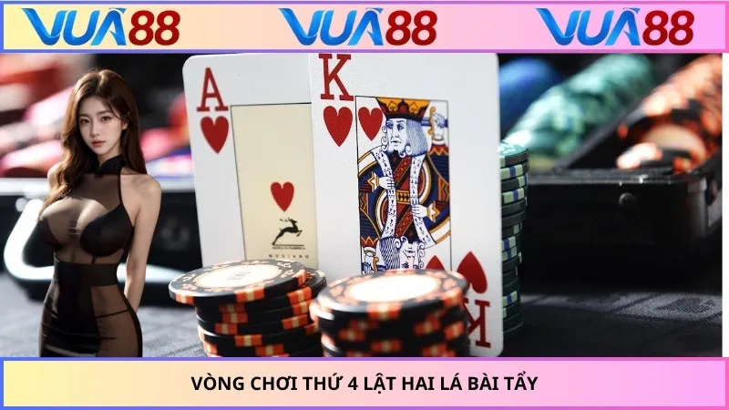 Vòng chơi thứ 4 lật hai lá bài tẩy