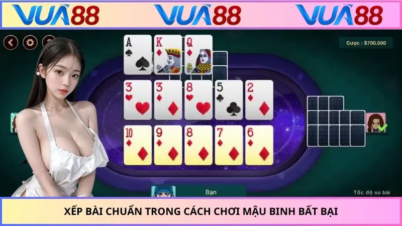 Xếp bài chuẩn trong cách chơi Mậu Binh bất bại